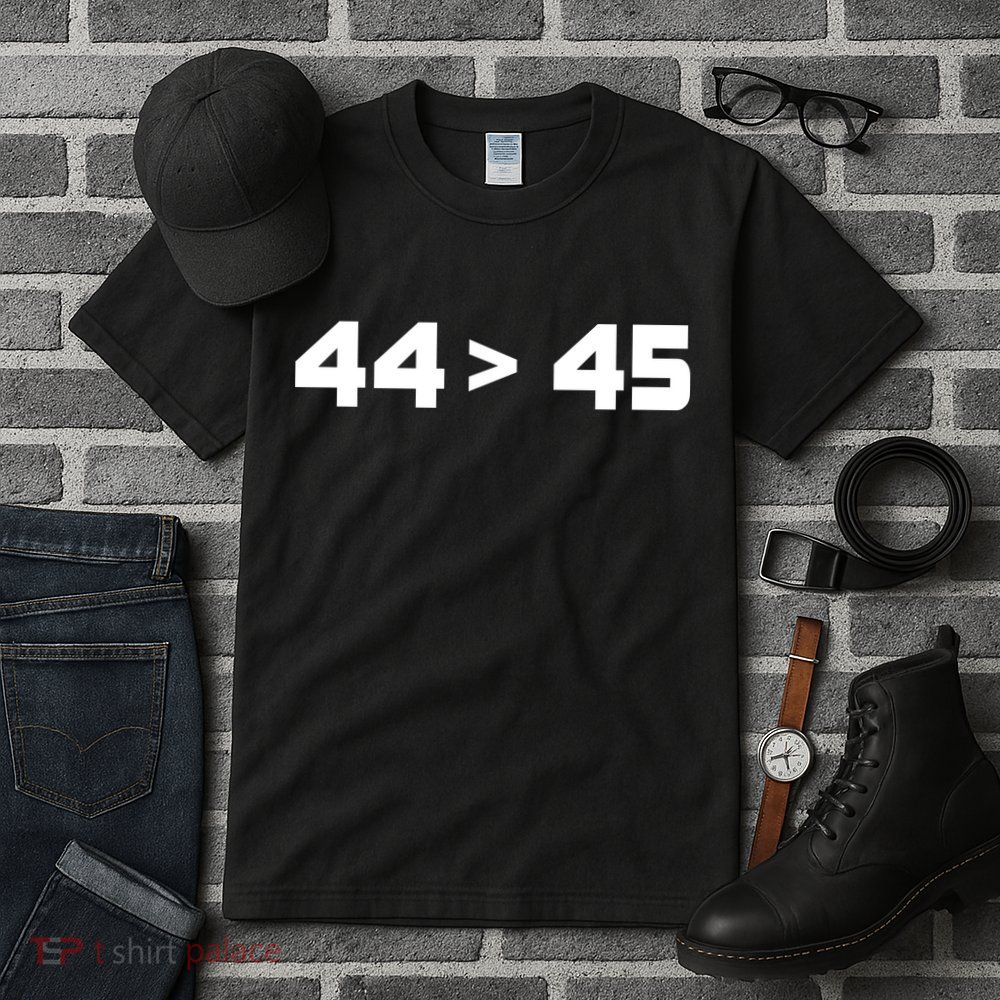 44 > 45 The 44th President is Greater Than 45th Tall T-Shirt