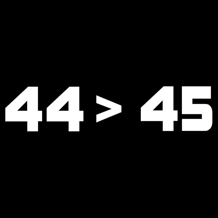 44 > 45 The 44th President is Greater Than 45th Button