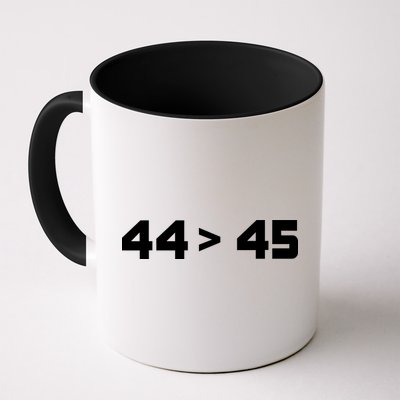 44 > 45 The 44th President is Greater Than 45th Mug