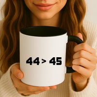 44 > 45 The 44th President is Greater Than 45th Mug