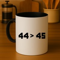 44 > 45 The 44th President is Greater Than 45th Mug