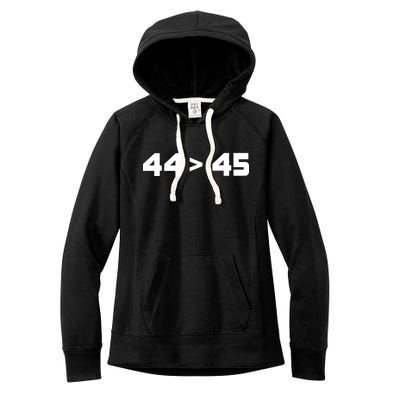 44 > 45 The 44th President is Greater Than 45th Women's Fleece Hoodie