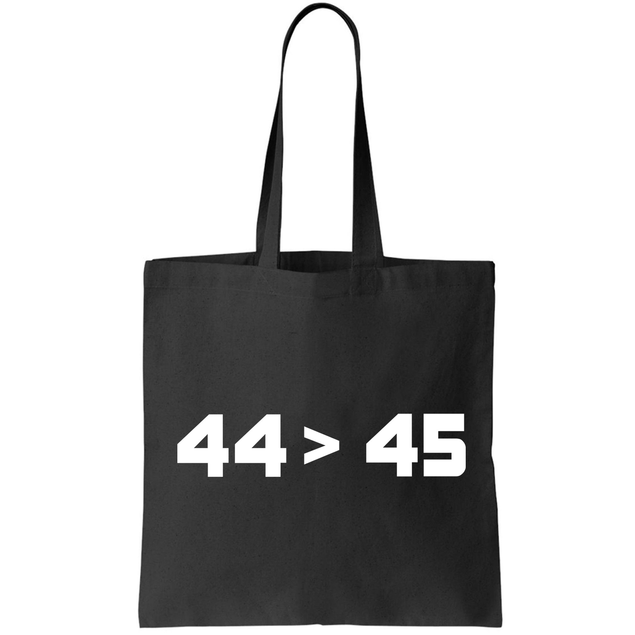 44 > 45 The 44th President is Greater Than 45th Bag