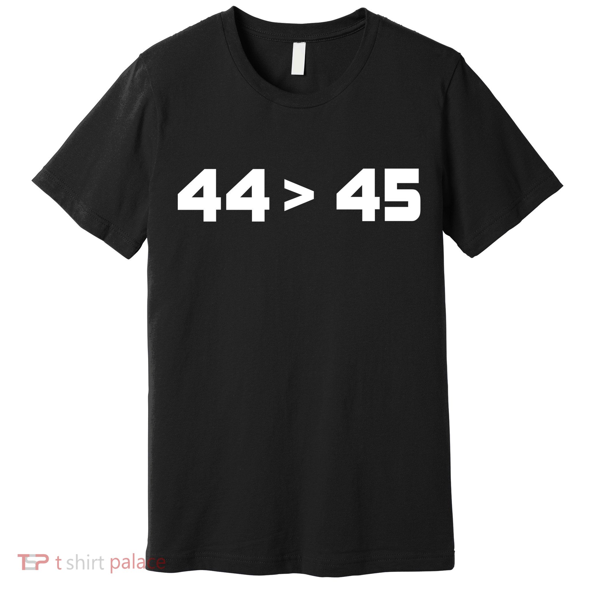 44 > 45 The 44th President is Greater Than 45th Premium T-Shirt
