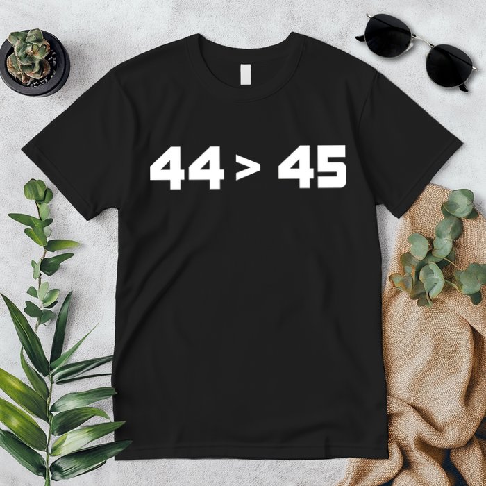44 > 45 The 44th President is Greater Than 45th Premium T-Shirt