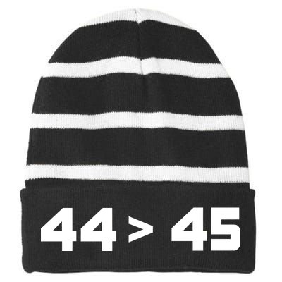 44 > 45 The 44th President is Greater Than 45th Striped Beanie with Solid Band