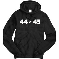 44 > 45 The 44th President is Greater Than 45th Tie Dye Hoodie