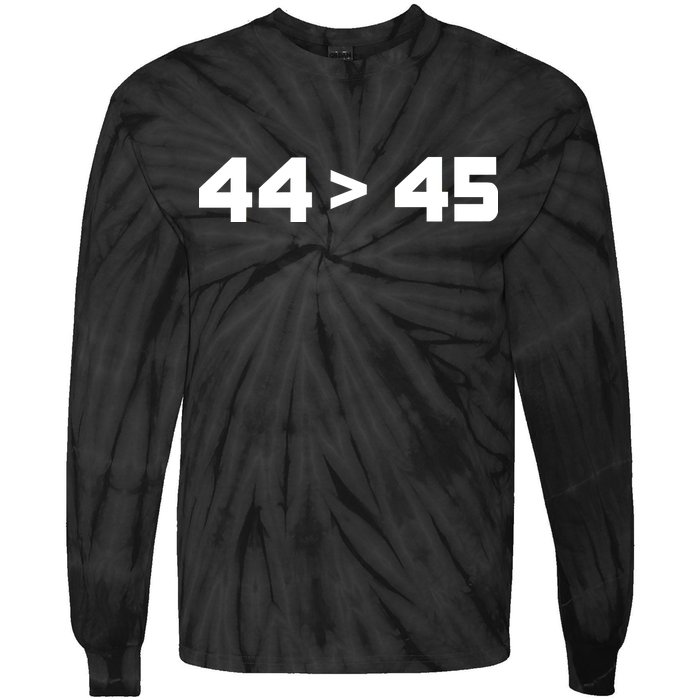 44 > 45 The 44th President is Greater Than 45th Tie-Dye Long Sleeve Shirt