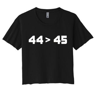 44 > 45 The 44th President is Greater Than 45th Women's Crop Top Tee