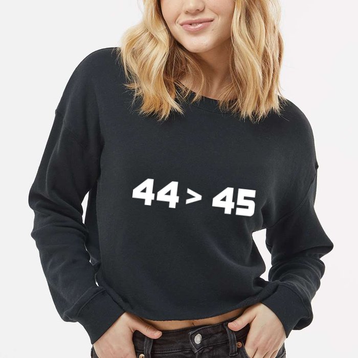 44 > 45 The 44th President is Greater Than 45th Cropped Pullover Crew