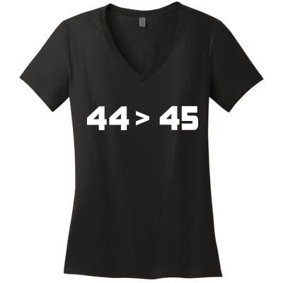 44 > 45 The 44th President is Greater Than 45th Women's V-Neck T-Shirt