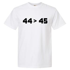 44 > 45 The 44th President is Greater Than 45th Garment-Dyed Heavyweight T-Shirt