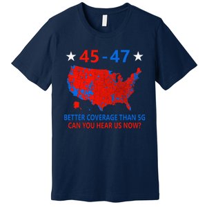 45 47 Can You Hear Us Now Nationwide Coverage Map Of 2024 Premium T-Shirt