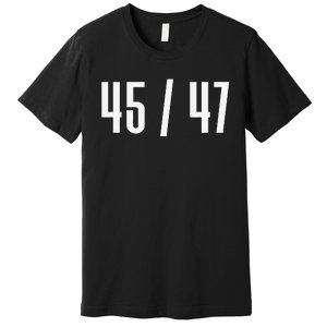 45 47 Funny President 45 Candidate Message Design Premium T-Shirt