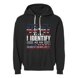 45 47 I Identify As An American 45 47 Trump Usa Flag Garment-Dyed Fleece Hoodie