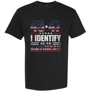 45 47 I Identify As An American 45 47 Trump Usa Flag Garment-Dyed Heavyweight T-Shirt