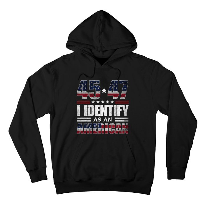 45 47 I Identify As An American 45 47 Trump Usa Flag Hoodie