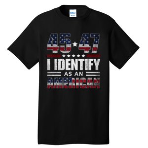 45 47 I Identify As An American 45 47 Trump Usa Flag Tall T-Shirt