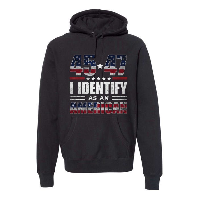 45 47 I Identify As An American 45 47 Trump Usa Flag Premium Hoodie