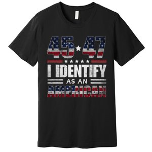 45 47 I Identify As An American 45 47 Trump Usa Flag Premium T-Shirt