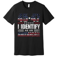 45 47 I Identify As An American 45 47 Trump Usa Flag Premium T-Shirt