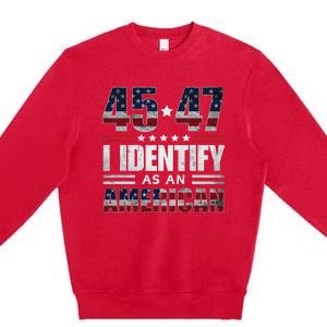 45 47 I Identify As An American 45 47 Trump Usa Flag Premium Crewneck Sweatshirt