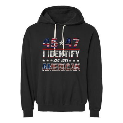 45 47 I Identify As An American Trump 2024 Garment-Dyed Fleece Hoodie