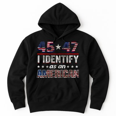 45 47 I Identify As An American Trump 2024 Hoodie