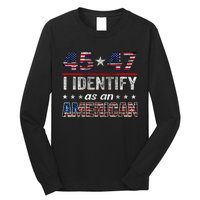 45 47 I Identify As An American Trump 2024 Long Sleeve Shirt