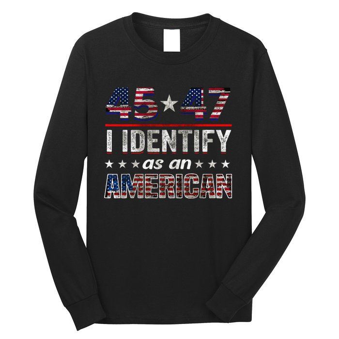 45 47 I Identify As An American Trump 2024 Long Sleeve Shirt