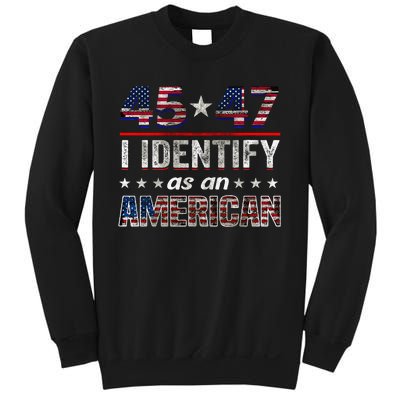 45 47 I Identify As An American Trump 2024 Sweatshirt