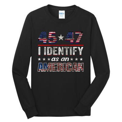 45 47 I Identify As An American Trump 2024 Tall Long Sleeve T-Shirt