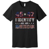 45 47 I Identify As An American Trump 2024 Premium T-Shirt