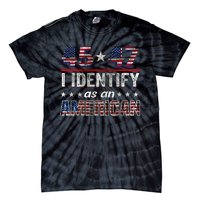 45 47 I Identify As An American Trump 2024 Tie-Dye T-Shirt