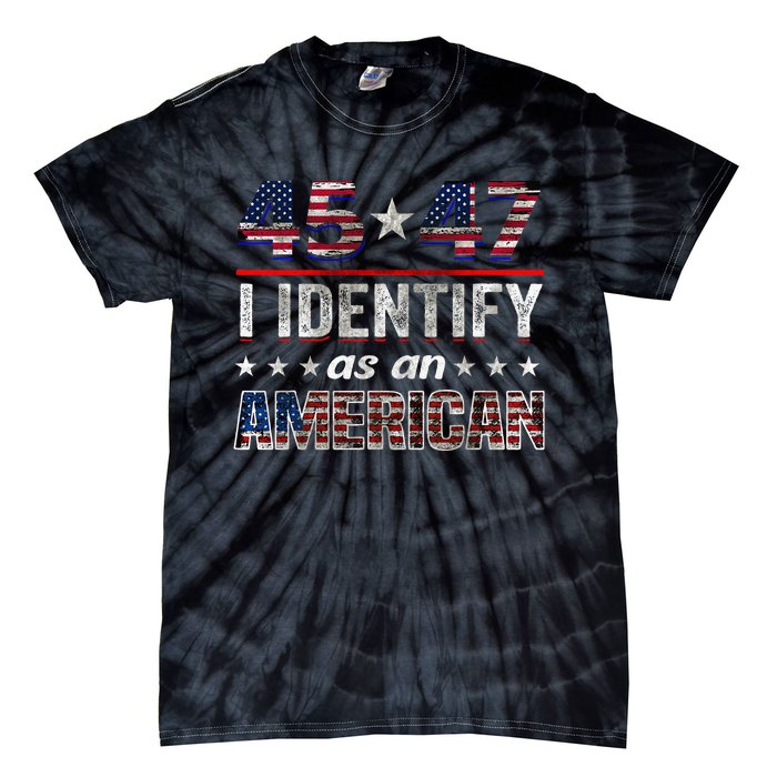 45 47 I Identify As An American Trump 2024 Tie-Dye T-Shirt