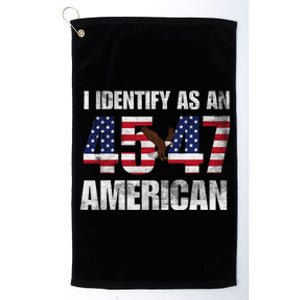 45 47 I Identify As An American 45 47 Trump Usa Flag Platinum Collection Golf Towel