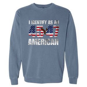 45 47 I Identify As An American 45 47 Trump Usa Flag Garment-Dyed Sweatshirt