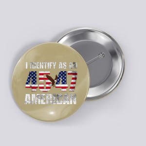 45 47 I Identify As An American 45 47 Trump Usa Flag Button