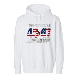 45 47 I Identify As An American 45 47 Trump Usa Flag Garment-Dyed Fleece Hoodie