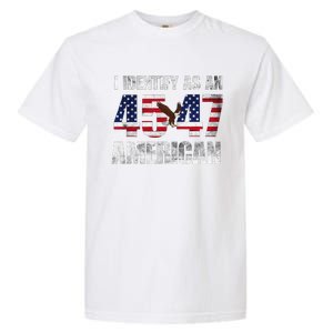 45 47 I Identify As An American 45 47 Trump Usa Flag Garment-Dyed Heavyweight T-Shirt