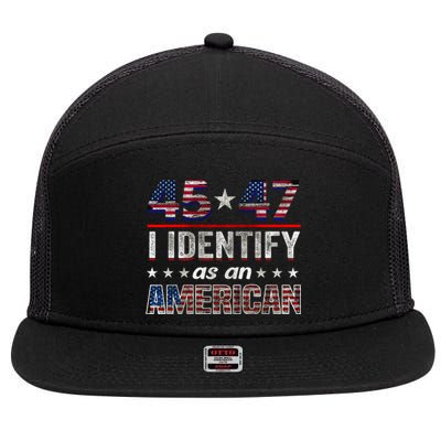 45 47 I Identify As An American Trump 2024 7 Panel Mesh Trucker Snapback Hat