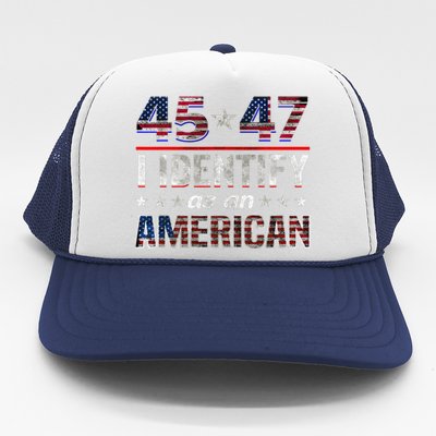 45 47 I Identify As An American Trump 2024 Trucker Hat