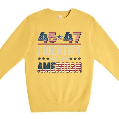 45 47 I Identify As An American Trump President 2024 Premium Crewneck Sweatshirt