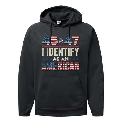 45 47 I Identify As An American Trump President 2024 Performance Fleece Hoodie