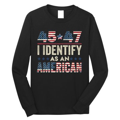 45 47 I Identify As An American Trump President 2024 Long Sleeve Shirt