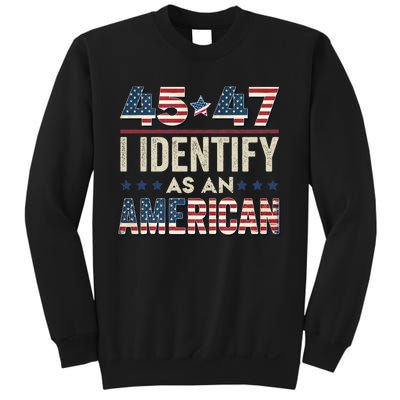 45 47 I Identify As An American Trump President 2024 Sweatshirt