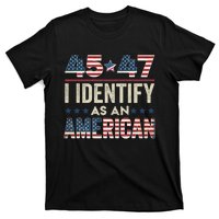 45 47 I Identify As An American Trump President 2024 T-Shirt