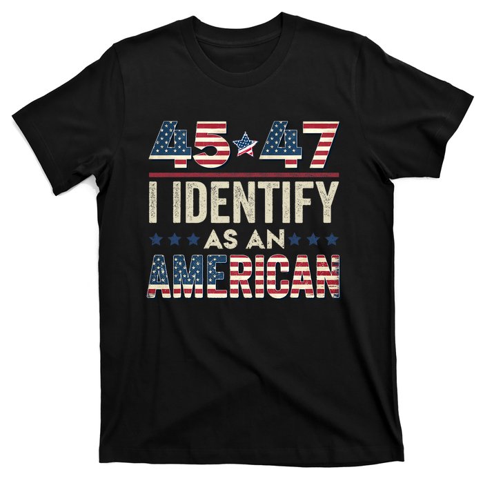 45 47 I Identify As An American Trump President 2024 T-Shirt