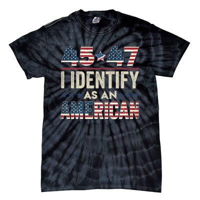 45 47 I Identify As An American Trump President 2024 Tie-Dye T-Shirt