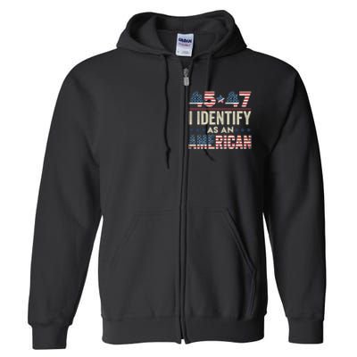 45 47 I Identify As An American Trump President 2024 Full Zip Hoodie